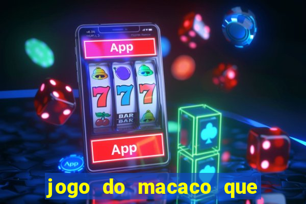 jogo do macaco que ganha dinheiro